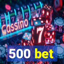 500 bet